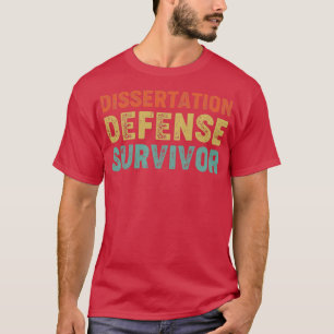Dissertation Defence Survivor Funny PhD Graduation T-Shirt