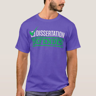 Dissertation Defended Graduate School PhD Thesis 1 T-Shirt