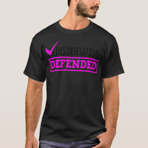 Dissertation Defended  Graduate School PhD Thesis  T-Shirt