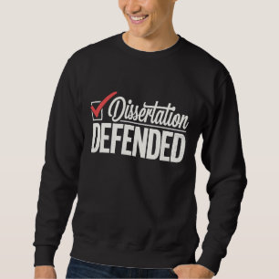 Dissertation Defended PhD Graduate Graduation Sweatshirt