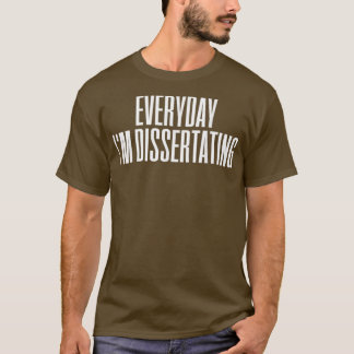 Dissertation Dissertating Doctor PhD TShirt Classi