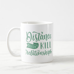 DISTANCE DOESN'T KILL RELATIONSHIPS COFFEE MUG