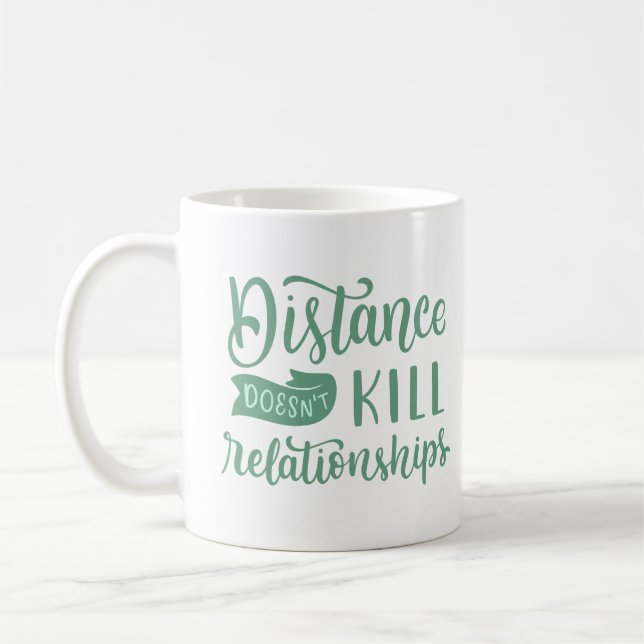 DISTANCE DOESN'T KILL RELATIONSHIPS COFFEE MUG (Left)