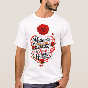 Distance Gives Us a Reason to Love Harder Romantic T-Shirt