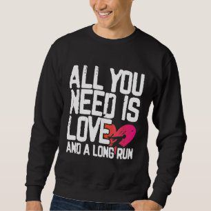 Distance Runner All You Need Is Love And A Long Ru Sweatshirt