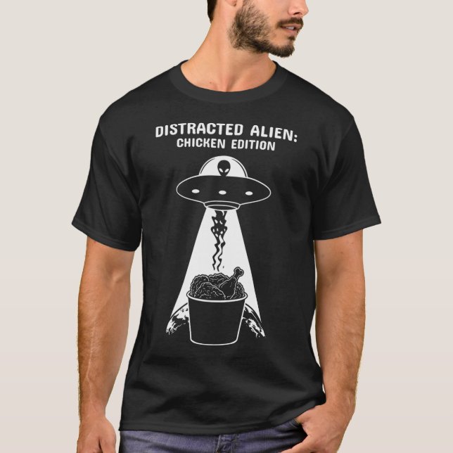 Distracted Alien Chicken Edition  Funny Ufo  Fried T-Shirt (Front)