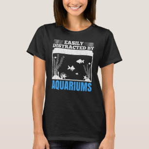Distracted By Aquariums Fishkeeping Aquarist Grap T-Shirt