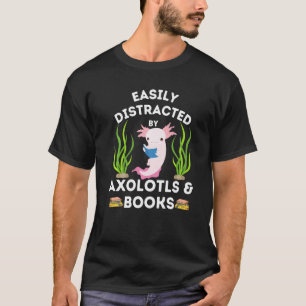 Distracted By Axolt Funny Axolotl Saying Cool Axol T-Shirt