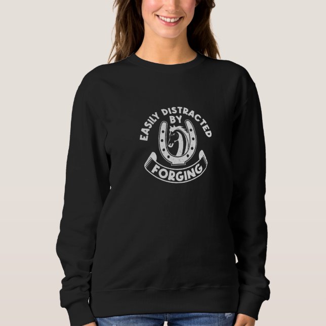 Distracted By Forging Horse Hooves Farriers Sweatshirt (Front)