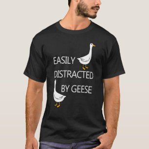 Distracted by Geese Cute Goose Funny Quote T-Shirt