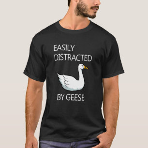 Distracted by Geese Wildlife Goose Ironic Saying T-Shirt