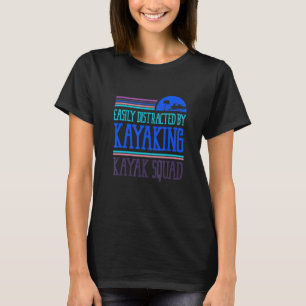 Distracted by Kayaking Canoe Whitewater T-Shirt