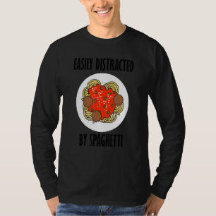 Distracted By Pasta Noodles   Saying Spaghetti T-Shirt