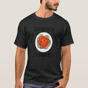 Distracted By Pasta Noodles  Saying Spaghetti T-Shirt