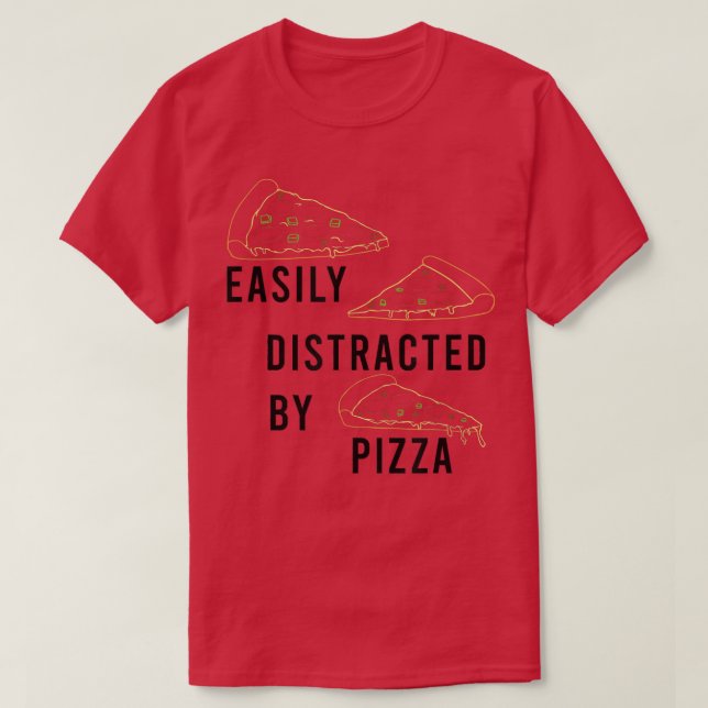 Distracted by Pizza Funny Saying Pizza Chef T-Shir T-Shirt (Design Front)