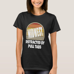 Distracted By Pull Tabs Proud To Be Midwest Nice F T-Shirt