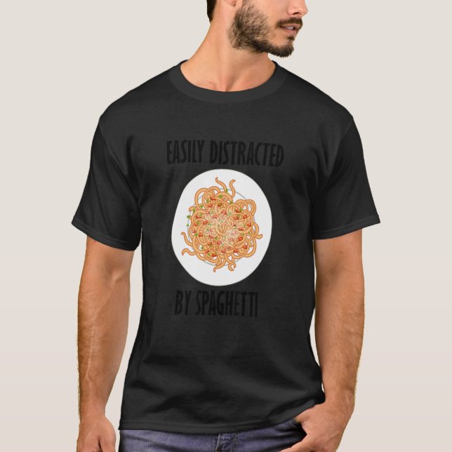 Distracted By Spaghetti  Saying Pasta Noodles T-Shirt (Front)