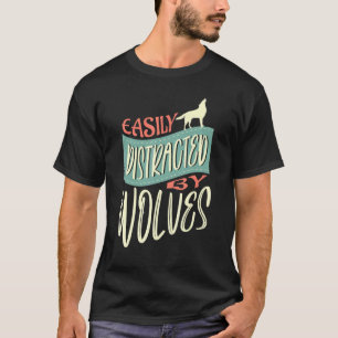 Distracted By Wolves Nature Wildlife Forest T-Shirt