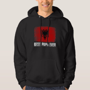Distressed Albania Flag Best Papa Ever Family Hoodie