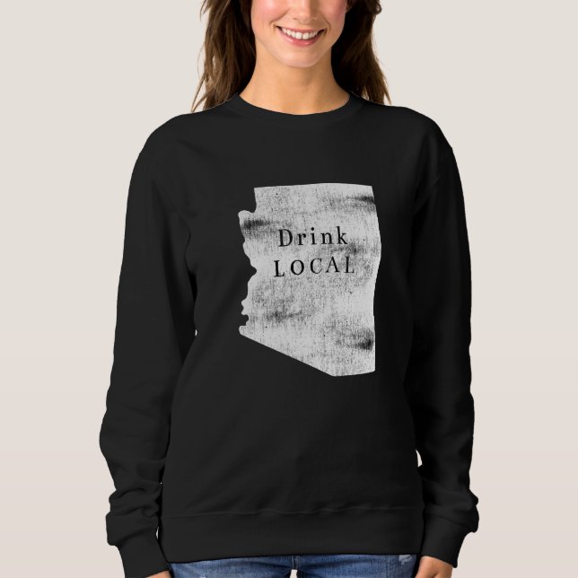 Distressed Arizona Drink Local Sweatshirt (Front)