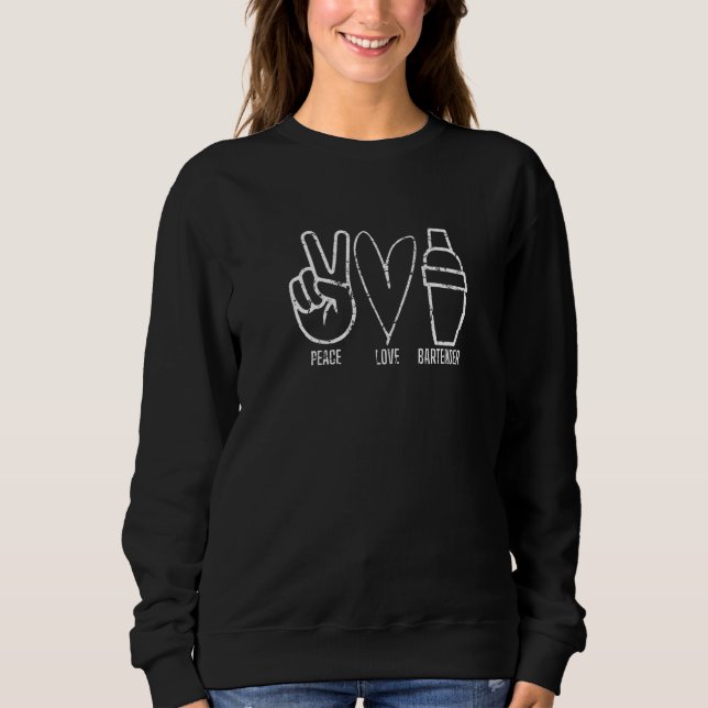 Distressed Bartending Peace Love Bartender Men Wom Sweatshirt (Front)