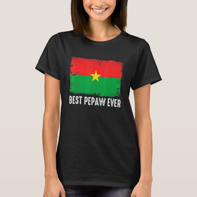 Distressed Burkina Faso Flag Best Pepaw Ever Patri T-Shirt (Front)
