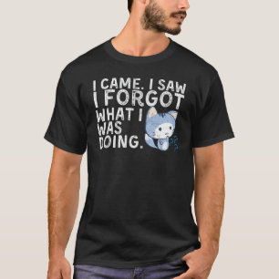 Distressed Cat Saying  I Came I Saw I Forgot  Cat T-Shirt