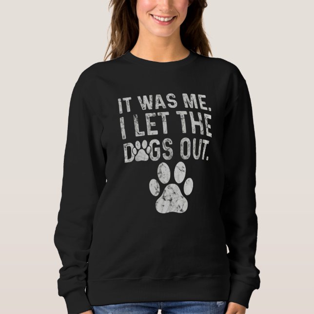 Distressed Dog Paw Graphic It Was Me I Let The Dog Sweatshirt (Front)