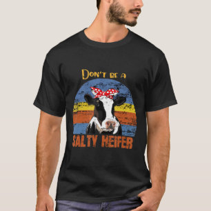 Distressed Dont Be A Salty Heifer Funny Cow T-Shirt