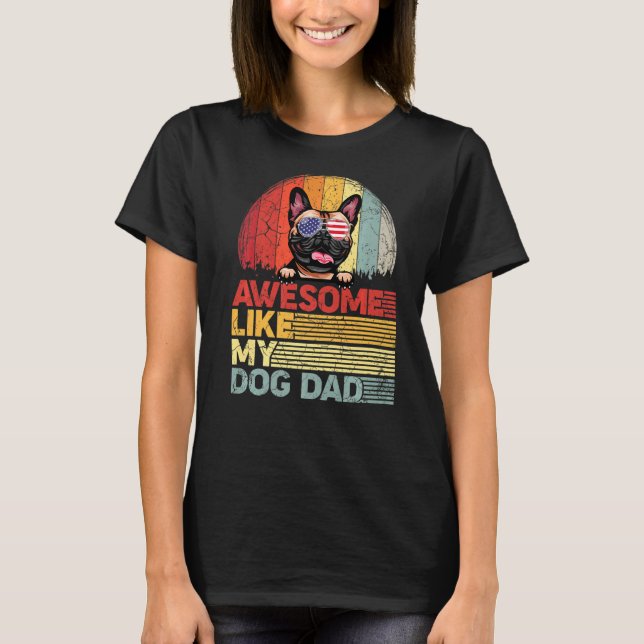 Distressed French Bulldog Awesome Like My Dog Dad T-Shirt (Front)