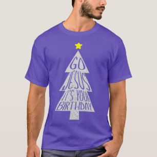 Distressed Go Jesus Its Your Birthday Christmas T-Shirt