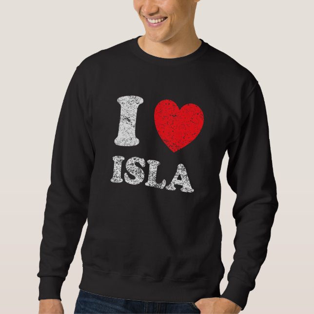 Distressed Grunge Worn Out Style I Love Isla Sweatshirt (Front)