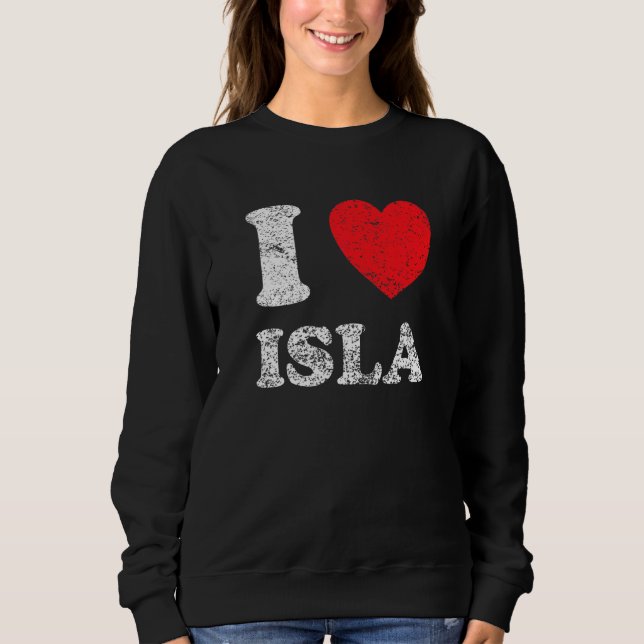 Distressed Grunge Worn Out Style I Love Isla Sweatshirt (Front)