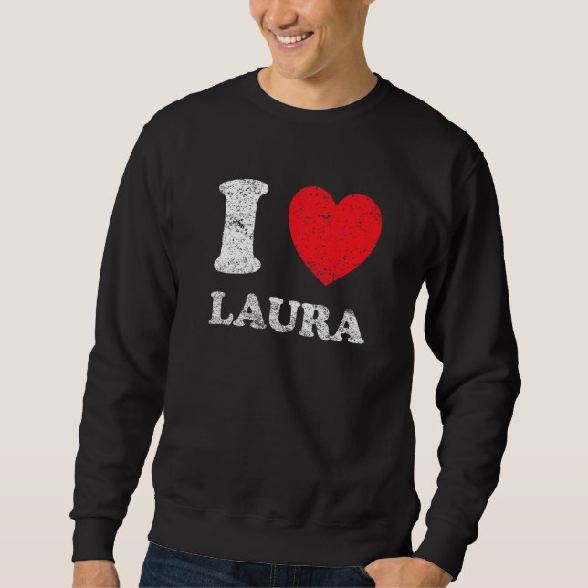 Distressed Grunge Worn Out Style I Love Laura Sweatshirt (Front)