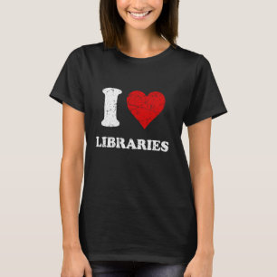 Distressed Grunge Worn Out Style I Love Libraries T-Shirt