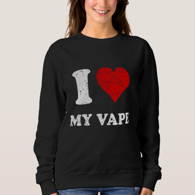 Distressed Grunge Worn Out Style I Love My Vape Sweatshirt (Front)