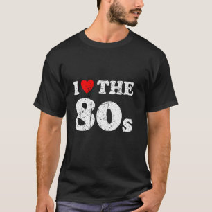 Distressed Grunge Worn Out Style I Love The 80s T-Shirt