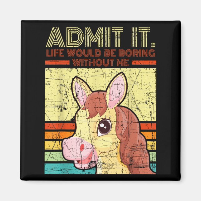 Distressed horse admit life would be boring magnet (Front)