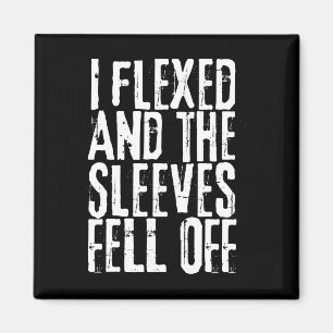 Distressed I Flexed The Sleeves Fell Off Funny Bod Magnet