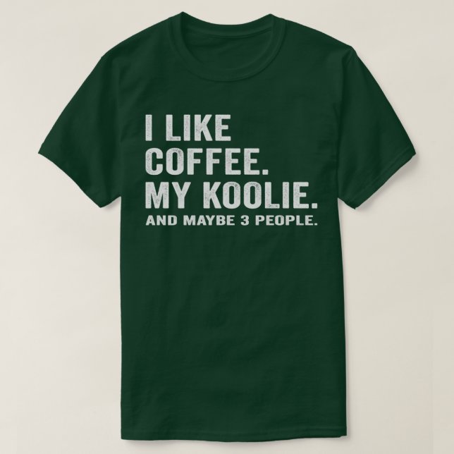 Distressed I Like Coffee and My Koolie Dog Lover S T-Shirt (Design Front)