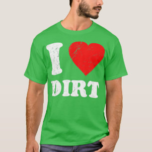 Distressed I Love Dirt T-Shirt