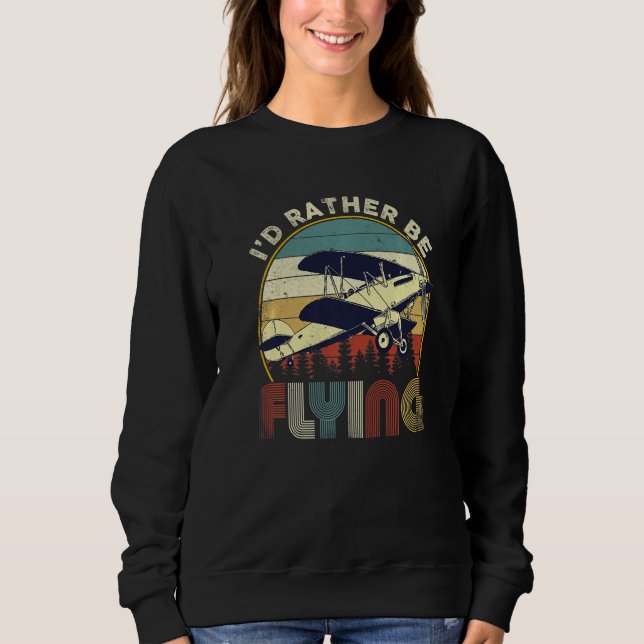 Distressed I'd Rather Be Flying Funny Airplane Pil Sweatshirt (Front)