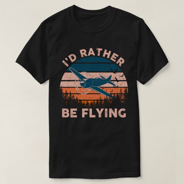 Distressed I'd Rather Be Flying Funny Airplane Pil T-Shirt (Design Front)