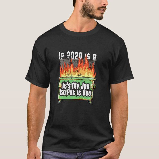 Distressed If 2020 Is A Dumpster Fire Fireman Garb T-Shirt (Front)