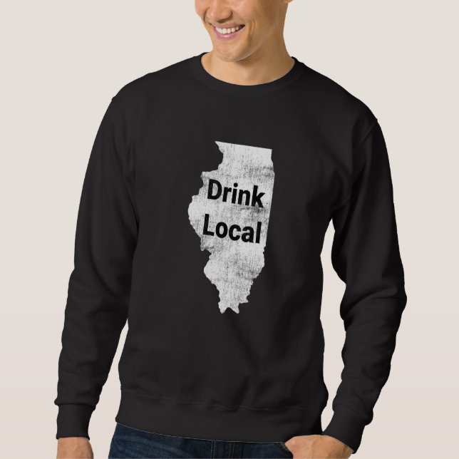 Distressed Illinois Drink Local Sweatshirt (Front)