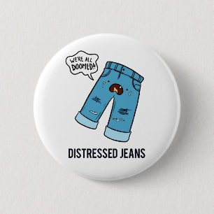 Distressed Jeans Fashion Pun Button Pin