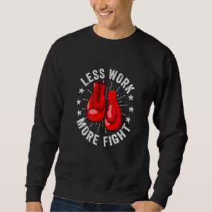 Distressed Less Work More Fight Boxer Kickboxing K Sweatshirt