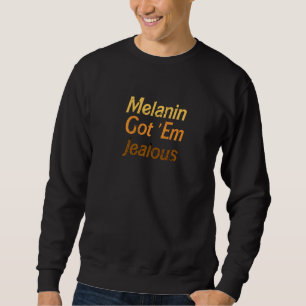 Distressed Melanin Got Em Jealous For Black Women Sweatshirt