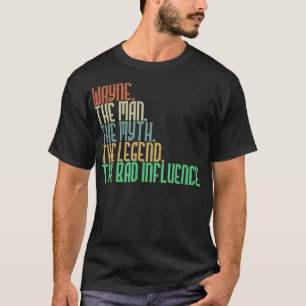 Distressed Name Wayne The Man Myth Legend Bad Infl T-Shirt