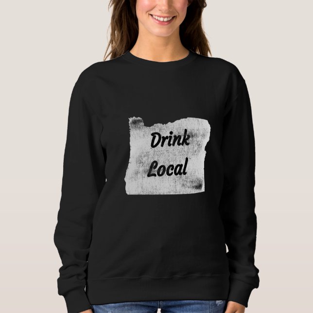 Distressed Oregon Drink Local N Sweatshirt (Front)